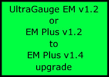 UltraGauge EM v1.2 or EM Plus v1.2 to EM Plus v1.4 upgrade