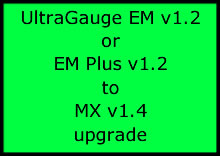 UltraGauge EM v1.2 or EM Plus v1.x to MX v1.4 upgrade